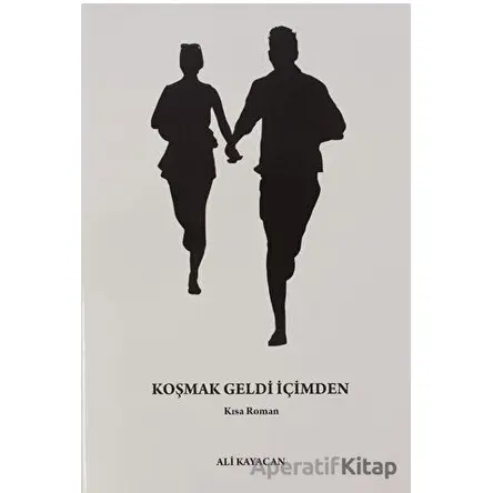 Koşmak Geldi İçimden - Ali Kayacan - Deka Yayınları