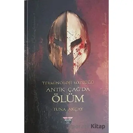 Terminoloji Sözlüğü - Antik Çağda Ölüm - Tuna Akçay - Bilgin Kültür Sanat Yayınları