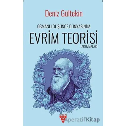 Osmanlı Düşünce Dünyasında Evrim Teorisi Tartışmaları - Deniz Gültekin - Urzeni Yayıncılık