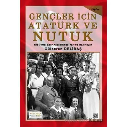 Gençler İçin Atatürk ve Nutuk - Gülseren Delibaş - Melekler Yayıncılık