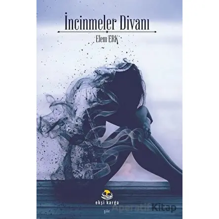İncinmeler Divanı - Elem Erk - Ekşi Karga Yayınları