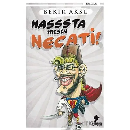 Hasssta mısın Necati! - Bekir Aksu - Morena Yayınevi