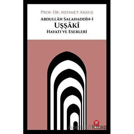 Abdullah Salahaddin-i Uşşaki Hayatı ve Eserleri - Mehmet Akkuş - Hikemiyat Yayınevi