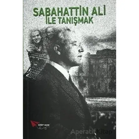 Sabahattin Ali ile Tanışmak - Sabahattin Ali - Kağıt Uçak Yayınları