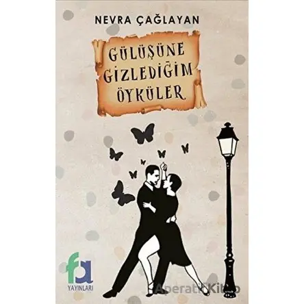 Gülüşüne Gizlediğim Öyküler - Nevra Çağlayan - Fa Yayınları