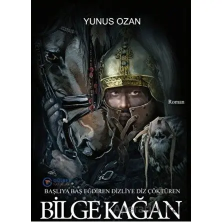Başlıya Baş Eğdiren Dizliye Diz Çöktüren Bilge Kağan - Yunus Ozan - Gülbey Yayınları
