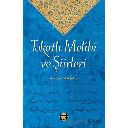 Tokatlı Melihi ve Şiirleri - Gönül Delice - Kut Yayınları