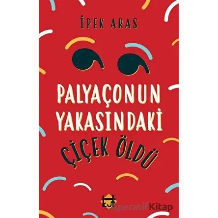 Palyaçonun Yakasındaki Çiçek Öldü - İpek Sıla Aras - Kut Yayınları