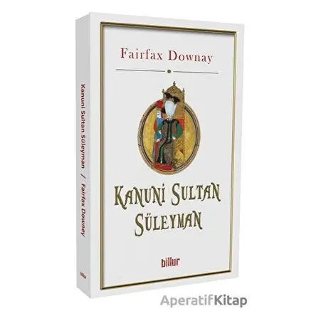 Kanuni Sultan Süleyman - Fairfax Downay - Billur Yayınları