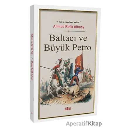 Baltacı ve Büyük Petro - Ahmed Refik Altınay - Billur Yayınları