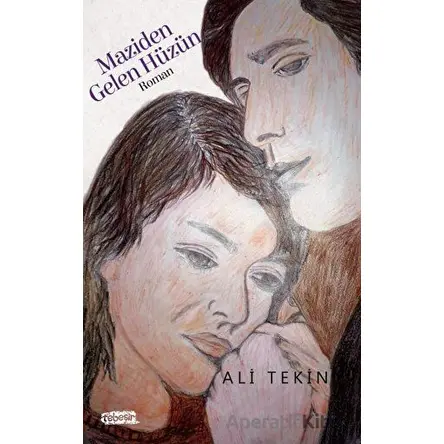 Maziden Gelen Hüzün - Ali Tekin - Tebeşir Yayınları