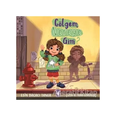 Gölgem Nereye Gitti? - Esin Bacacı Taner - Timaş Çocuk