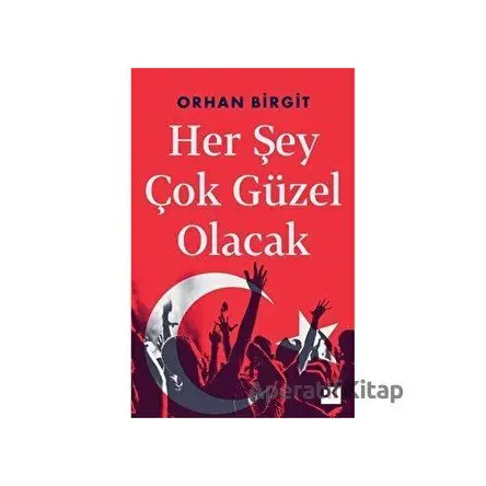 Her Şey Çok Güzel Olacak - Orhan Birgit - Doğan Kitap