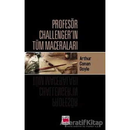 Profesör Challenger’ın Tüm Maceraları - Sir Arthur Conan Doyle - Elips Kitap