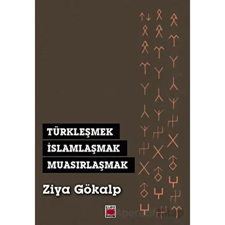 Türkleşmek, İslamlaşmak, Muasırlaşmak - Ziya Gökalp - Elips Kitap