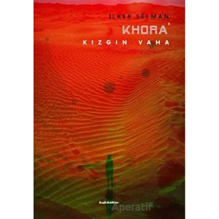 Khora 6 - Kızgın Vaha - İlker Selman - Kafe Kültür Yayıncılık