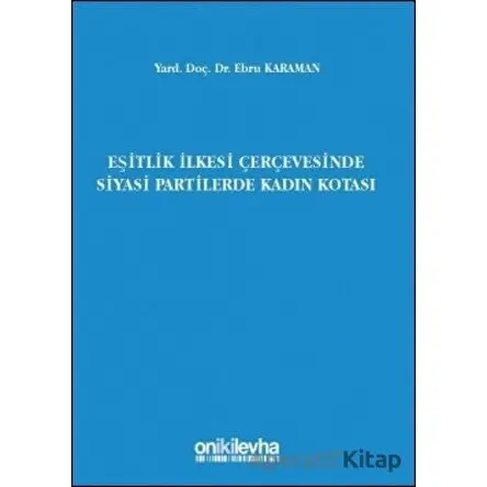 Eşitlik İlkesi Çerçevesinde Siyasi Partilerde Kadın Kotası - Ebru Karaman - On İki Levha Yayınları