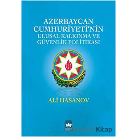 Azerbaycan Cumhuriyetinin Ulusal Kalkınma ve Güvenlik Politikası - Ali M. Hasanov - Ötüken Neşriyat