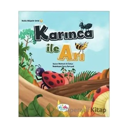 Karınca İle Arı - Mutlu Hikayeler Serisi 3 - Mehmet Ali Özkan - Akide Şekeri