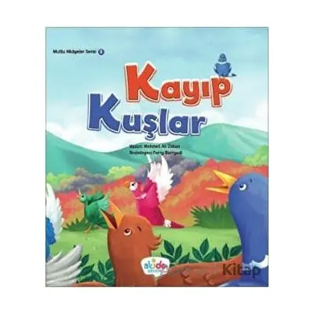 Kayıp Kuşlar - Mutlu Hikayeler Serisi 1 - Mehmet Ali Özkan - Akide Şekeri
