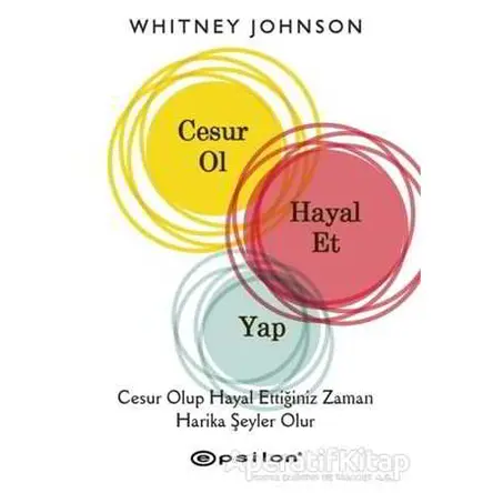 Cesur Ol, Hayal Et, Yap - Whitney Johnson - Epsilon Yayınevi