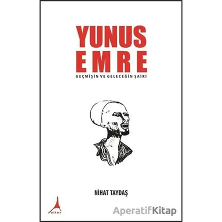 Yunus Emre - Geçmişin ve Geleceğin Şairi - Nihat Taydaş - Alter Yayıncılık