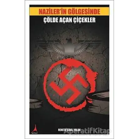 Nazilerin Gölgesinde Çölde Açan Çiçekler - Reneta Sibel Yolak - Alter Yayıncılık