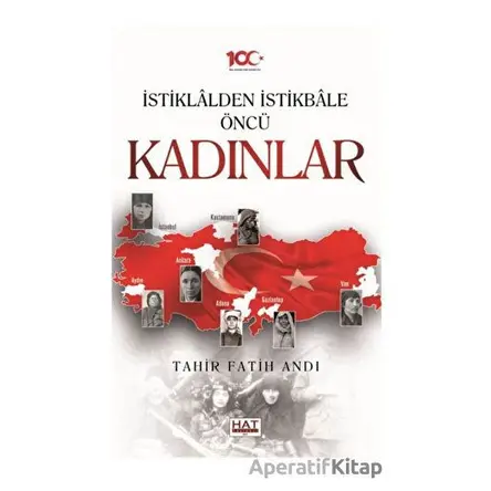 İstiklalden İstikbale Öncü Kadınlar - Tahir Fatih Andı - Hat Yayınevi