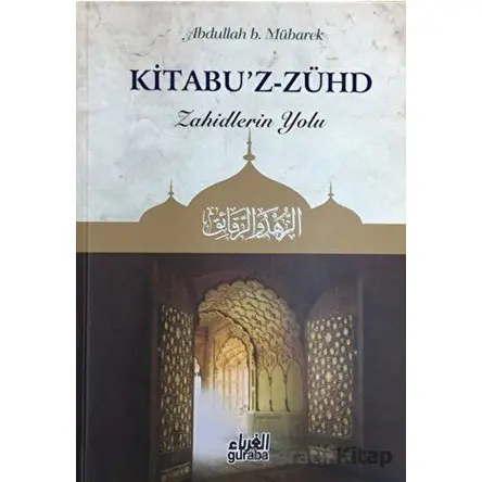 Kitabuz - Zühd - Zahidlerin Yolu - Abdullah B. Mübarek - Guraba Yayınları