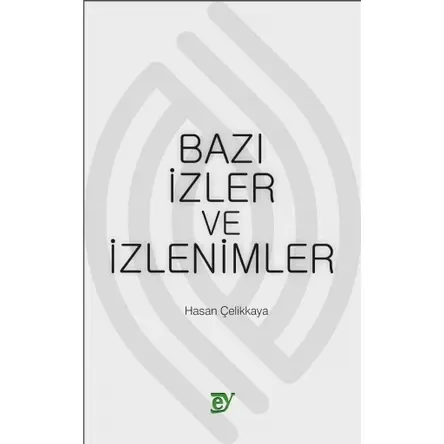 Bazı İzler ve İzlenimler - Hasan Çelikkaya - Ey Yayınları