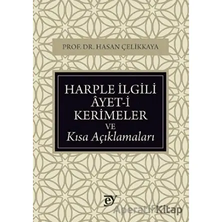 Harple İlgili Ayet-i Kerimeler ve Kısa Açıklamaları - Hasan Çelikkaya - Ey Yayınları