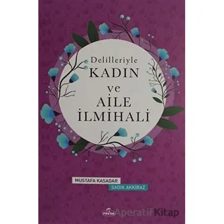 Delilleriyle Kadın ve Aile İlmihali (Ciltli, Şamua) - Mustafa Kasadar - Ravza Yayınları