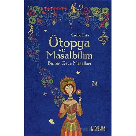Ütopya ve Masalbilim - Sadık Usta - Librum Kitap