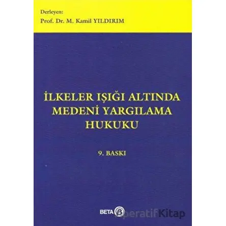 İlkeler Işığı Altında Medeni Yargılama Hukuku - M. Kamil Yıldırım - Beta Yayınevi