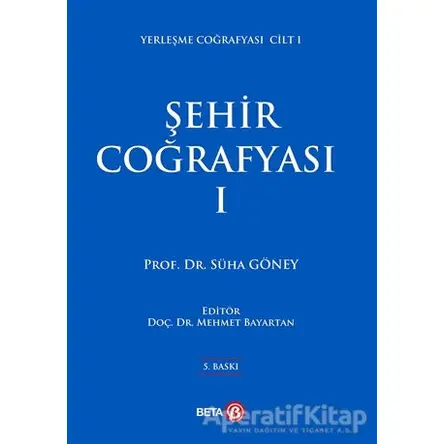 Şehir Coğrafyası 1 - Süha Göney - Beta Yayınevi