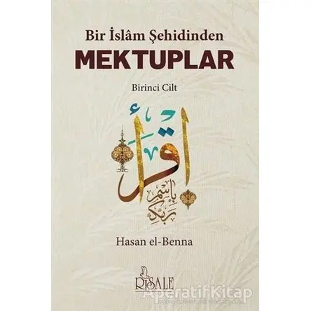 Bir İslam Şehidinden Mektuplar - 1 - Hasan El-Benna - Risale Yayınları