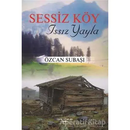 Sessiz Köy - Issız Yayla - Özcan Subaşı - Sokak Kitapları Yayınları