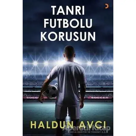 Tanrı Futbolu Korusun - Haldun Avcı - Cinius Yayınları