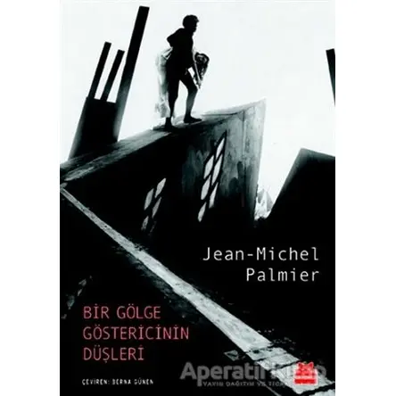 Bir Gölge Göstericinin Düşleri - Jean-Michel Palmier - Kırmızı Kedi Yayınevi