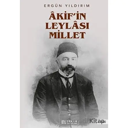 Akifin Leylası Millet - Ergün Yıldırım - Erkam Yayınları