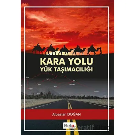 Kara Yolu Yük Taşımacılığı - Alpaslan Doğan - Beta Yayınevi