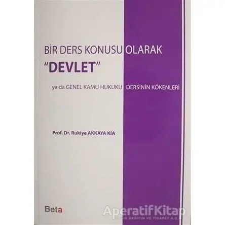 Bir Ders Konusu Olarak Devlet - Rukiye Akkaya Kia - Beta Yayınevi
