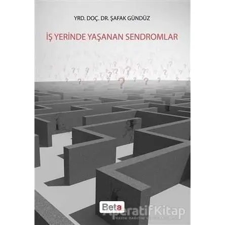İş Yerinde Yaşanan Sendromlar - Şafak Gündüz - Beta Yayınevi