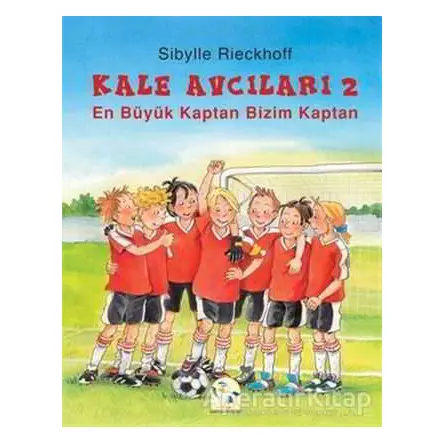En Büyük Kaptan Bizim Kaptan - Kale Avcıları 2 - Sibylle Rieckhoff - Martı Çocuk Yayınları