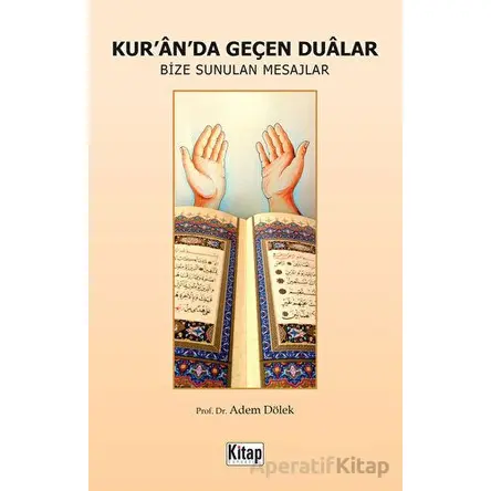 Kuranda Geçen Dualar - Bize Sunulan Mesajlar - Adem Dölek - Kitap Dünyası Yayınları