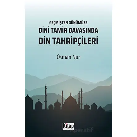 Geçmişten Günümüze Dini Tamir Davasında Din Tahripçileri - Osman Nur - Kitap Dünyası Yayınları