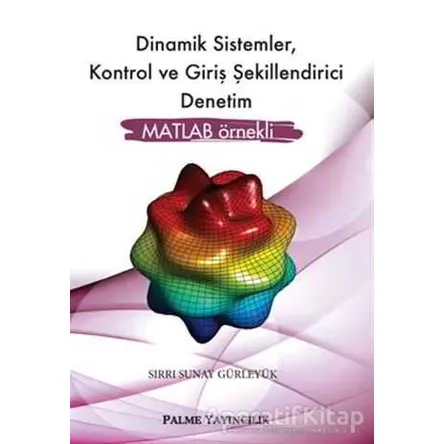 Dinamik Sistemler, Kontrol ve Giriş Şekillendirici Denetim - Sırrı Sunay Gürleyük - Palme Yayıncılık