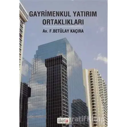 Gayrimenkul Yatırım Ortaklıkları - F. Betülay Kaçıra - Beta Yayınevi