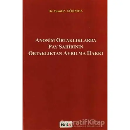 Anonim Ortaklıklarda Pay Sahibinin Ortaklıktan Ayrılma Hakkı - Yusuf Z. Sönmez - Beta Yayınevi