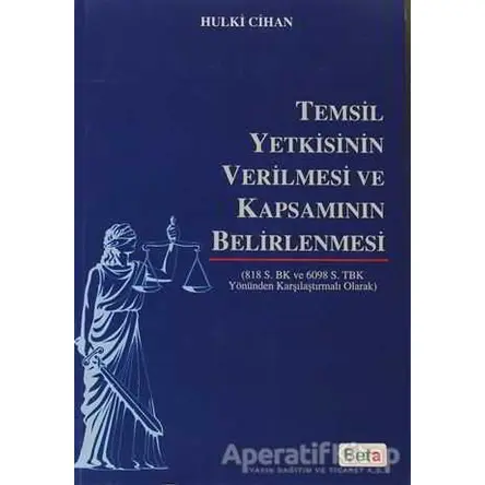 Temsil Yetkisinin Verilmesi ve Kapsamının Belirlenmesi - Hulki Cihan - Beta Yayınevi